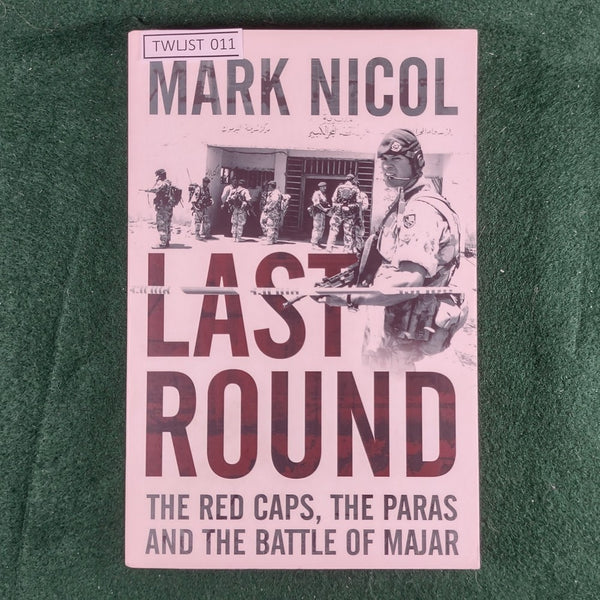 Last Round: The Red Caps, The Paras, and the Battle of Majar - Mark Nicol - softcover - Very Good