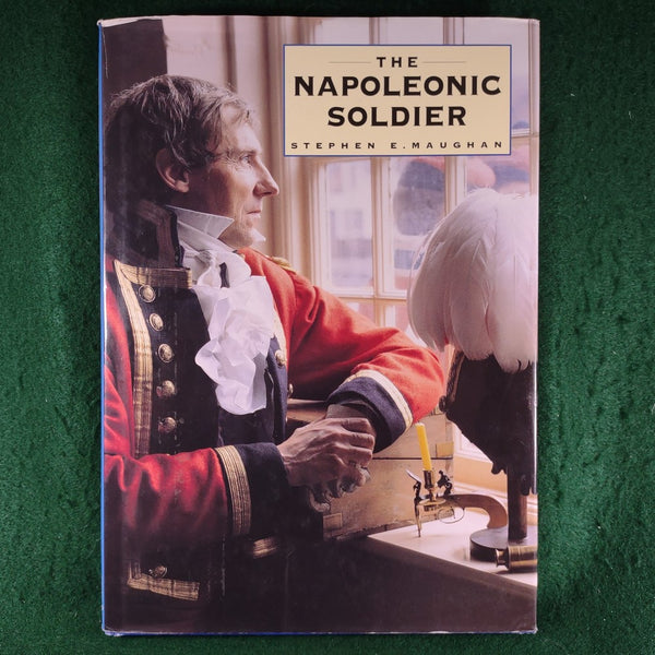 The Napoleonic Soldier - Stephen E. Maughan - hardcover