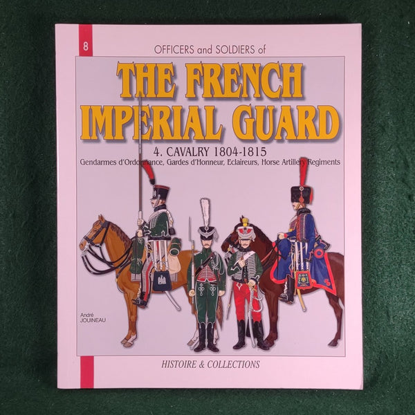 Officers and Soldiers of the French Imperial Guard: Cavalry - Andre Jouineau - Softcover
