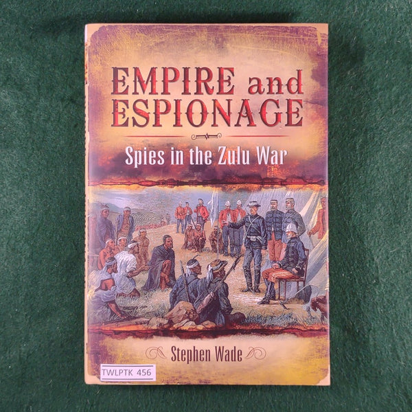 Empire and Espionage: Spies in the Zulu War - Stephen Wade - Very Good - Hardcover