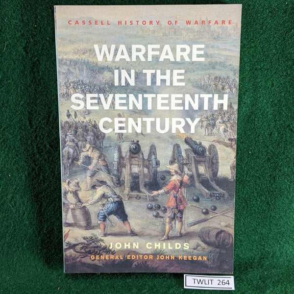 Warfare In The Seventeenth Century - John Childs - Cassell History of Warfare
