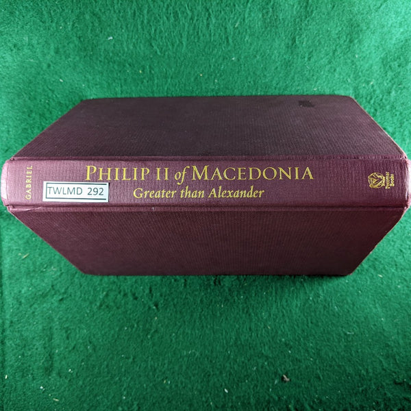 Philip II of Macedonia: Greater Than Alexander - Richard A. Gabriel - hardback