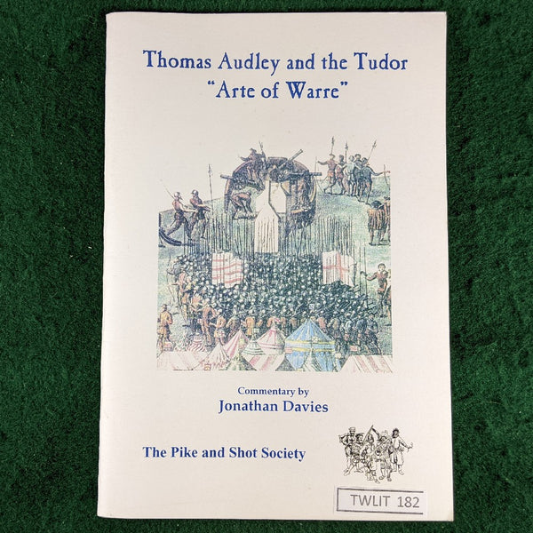 Thomas Audley and the Tudor "Arte of Warre" - Jonathan Davies - The Pike and Shot Society