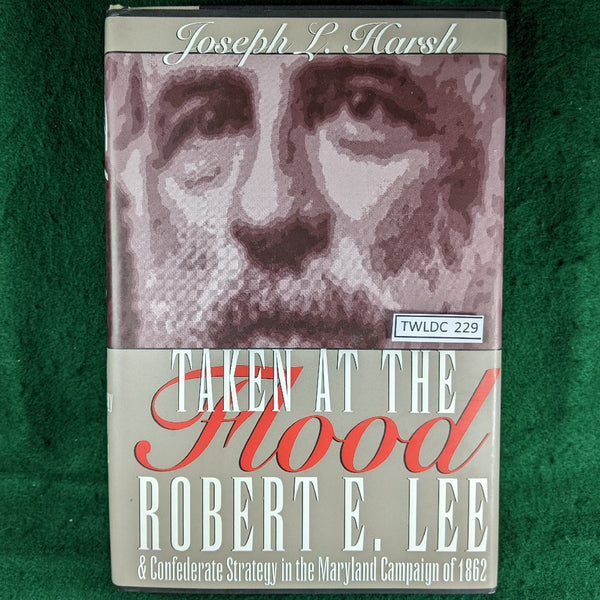 Taken At The Flood Robert E Lee - Joseph L Harsh - hardcover