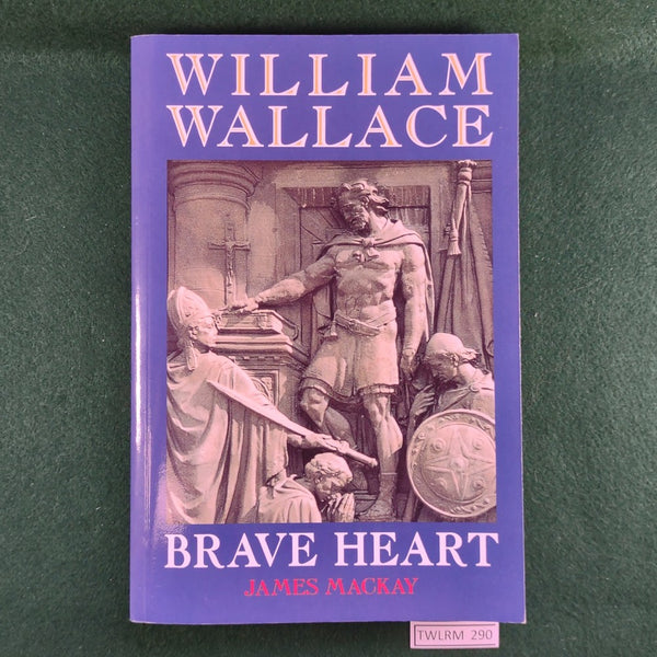William Wallace: Brave Heart - James Mackay - Softcover