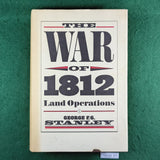 The War of 1812: Land Operations - George F.G. Stanley - Hardcover