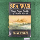 Sea War: Great Naval Battles of World War II - Frank Pearce - Hardcover