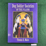 Dog Soldier Societies of the Plains - Thomas E. Mails - Softcover