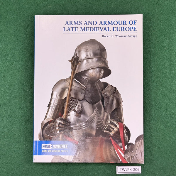 Arms and Armour of Late Medieval Europe - Robert C. Woosnam-Savage - Softcover