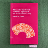 Alexander the Great and the Logistics of the Macedonian Army - Donald W. Engels - Softcover