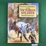 Weapons & Equipment of the Victorian Soldier - Donald Featherstone - Hardcover
