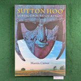Sutton Hoo: Burial Ground of Kings? - Martin Carver - Hardcover