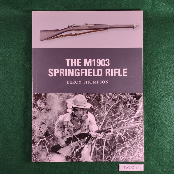 The M1903 Springfield Rifle - - Leroy Thompson - Osprey Weapon 23 - Softcover