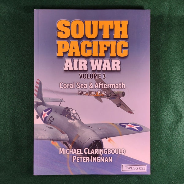 South Pacific Air War, Volume 3: Coral Sea & Aftermath - Michael Claringbould & Peter Ingman - Softcover - Very Good