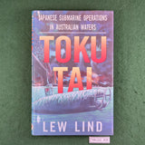 Toku Tai: Japanese Submarine Operations in Australian Waters - Lew Lind - Hardcover