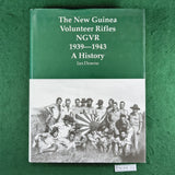 The New Guinea Volunteer Rifles, NGVR 1939-1943: A History - Ian Downs - Hardcover