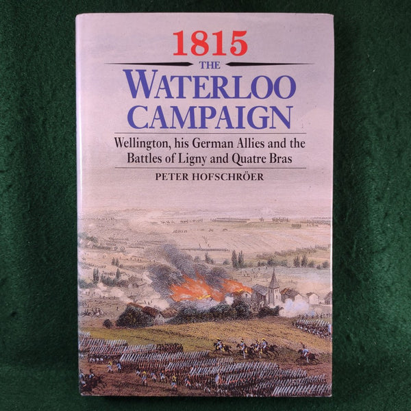 1815: The Waterloo Campaign - Peter Hofschroer - Hardcover - Very Good