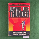 Dawns Like Thunder: The Retreat from Burma - Alfred Draper - Softcover
