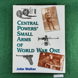 Central Powers' Small Arms of World War One - John Walter - Hardcover
