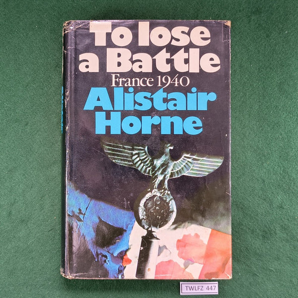 To Lose a Battle: France 1940 - Alistair Horne - Hardcover