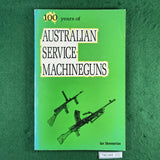 100 Years of Australian Service Machineguns - Ian Skennerton - Softcover