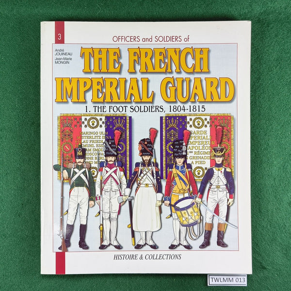 Officers and Soldiers of the French Imperial Guard: The Foot Soldiers - Andre Jouineau - Softcover
