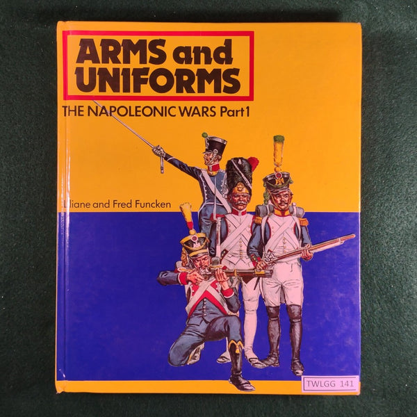 Arms and Uniforms: The Napoleonic Wars Part 1 - Liliane and Fred Funcken - Hardcover