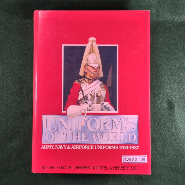 Uniforms of the World: Army, Navy & Airforce Uniforms 1700-1937 - Knotel, Knotel & Sieg - Hardcover - Good