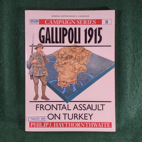 Gallipoli 1915: Frontal Assault on Turkey - Osprey Campaign 8 - Philip J. Haythornthwaite