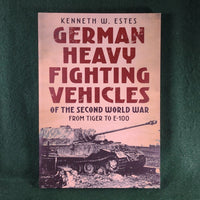 German Heavy Fighting Vehicles of the Second World War - Kenneth W. Estes - Softcover