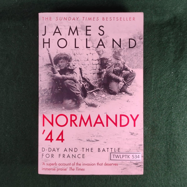 Normandy '44: D-Day and the Battle for France - James Holland - Very Good