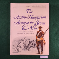 The Austro-Hungarian Army of the Seven Years War - Albert Seaton & R. Ottenfeld - Osprey MAA 6