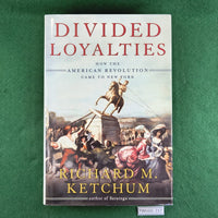 Divided Loyalties - Richard M. Ketchum - Hardcover
