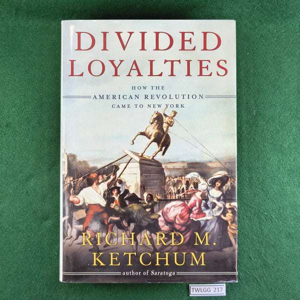 Divided Loyalties - Richard M. Ketchum - Hardcover