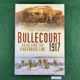 Bullecourt 1917: Breaching the Hindenburg Line - Paul Kendall - Hardcover