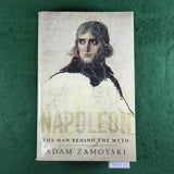 Napoleon: The Man Behind the Myth - Adam Zamoyski - Hardcover