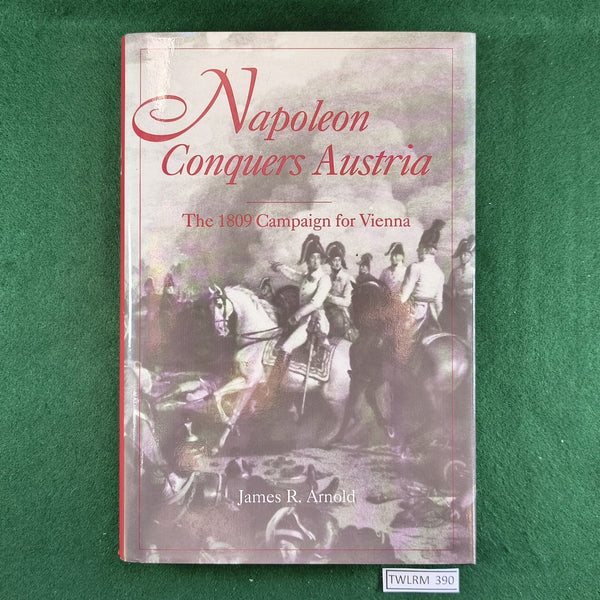Napoleon Conquers Austria - James R. Arnold - Hardcover