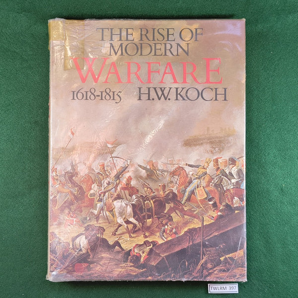 The Rise of Modern Warfare, 1618-1815 - H.W. Koch - Hardcover