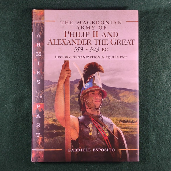 The Macedonian Army of Phillip II and Alexander the Great, 359-323 BC - Pen & Sword - Gabriele Esposito - Hardcover