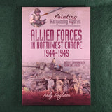 Painting Wargaming Figures: Allied Forces in Northwest Europe, 1944-1945 - Pen & Sword - Andy Singleton - Softcover