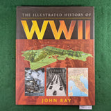 The Illustrated History of WWII - John Ray - Hardcover