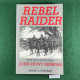 Rebel Raider: The Life of General John Hunt Morgan - James A. Ramage - Softcover