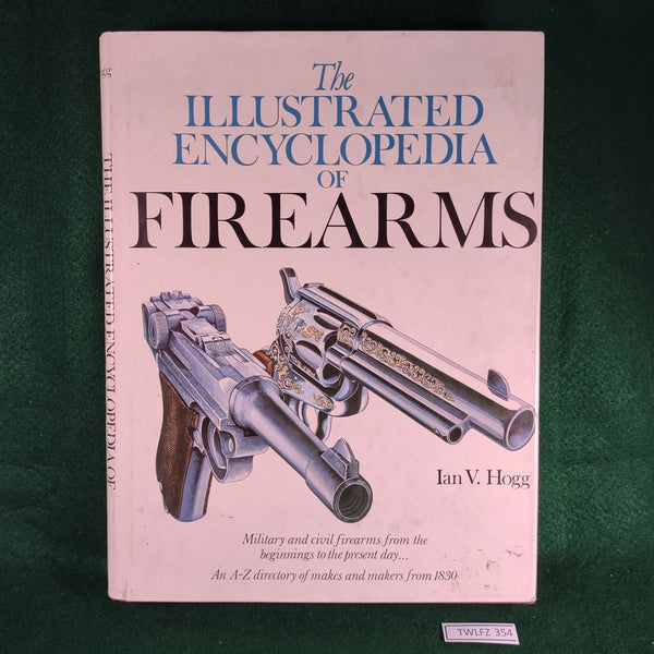 The Illustrated Encyclopedia of Firearms - Ian V. Hogg - Hardcover - Good