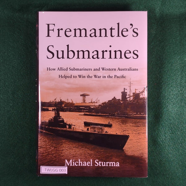 Fremantle's Submarines - Michael Sturma - Hardcover - Excellent