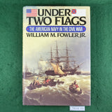 Under Two Flags: The American Navy in the Civil War - William M. Fowler, Jr. - Hardcover