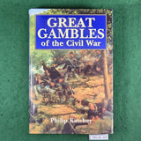 Great Gambles of the Civil War - Philip Katcher - Hardcover