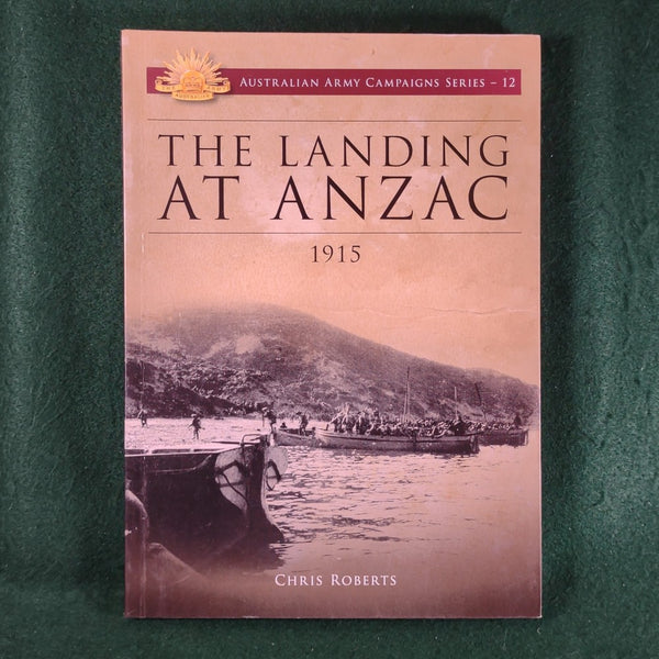 The Landing at ANZAC, 1915 - Australian Army Campaigns Series (12) - Chris Roberts - Softcover
