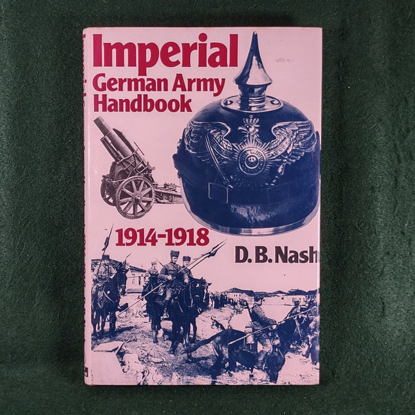 Imperial German Army Handbook, 1914-1918 - D.B. Nash - Hardcover
