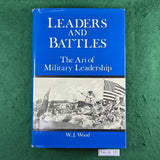 Leaders and Battles: The Art of Military Leadership - W.J. Wood - Hardcover