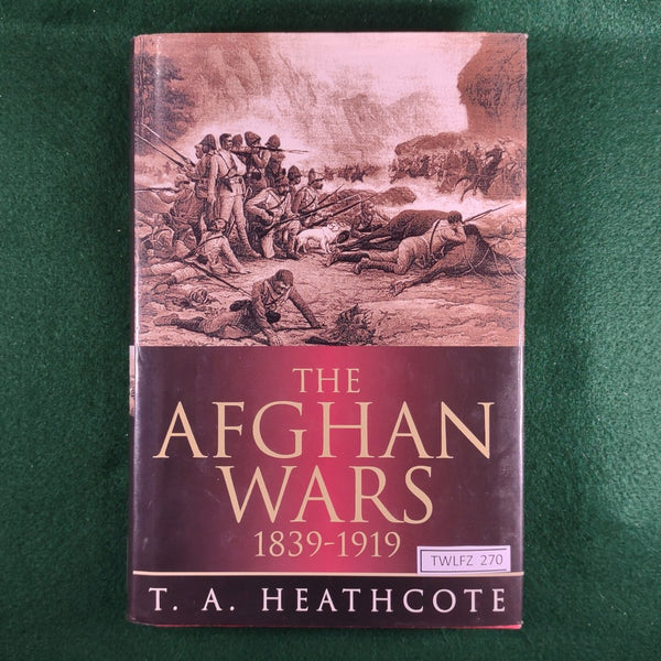 The Afghan Wars, 1839-1919 - T. A. Heathcote - Hardcover - Good